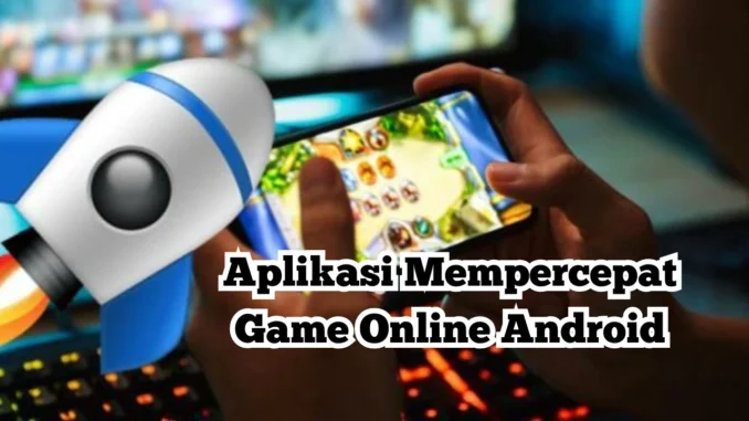 Aplikasi-Mempercepat-Game-Online-Android